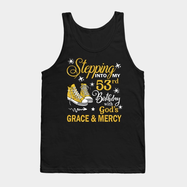 Stepping Into My 53rd Birthday With God's Grace & Mercy Bday Tank Top by MaxACarter